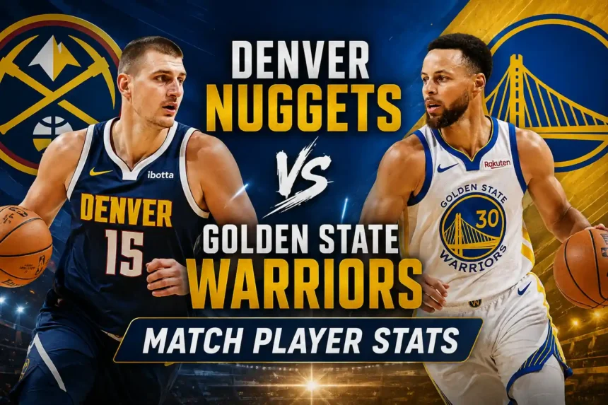 Denver Nuggets vs Golden State Warriors Match Player Stats