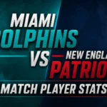 Miami Dolphins vs New England Patriots Match Player Stats