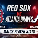 Red Sox vs. Atlanta Braves match player stats